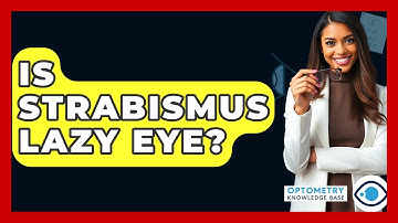 Is Strabismus Lazy Eye? - Optometry Knowledge Base