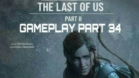 THE LAST OF US 2 Gameplay Walkthrough Part 34 - No Commentary (FULL GAME)