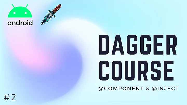 🔪 Dagger2 Course [#2] - @Component & @Inject