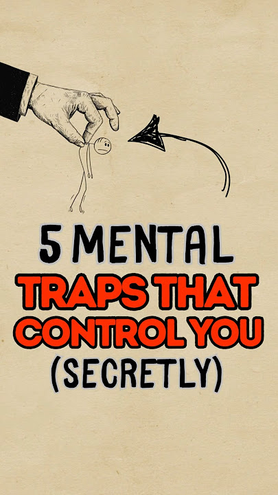 These 5 Mind Traps Are Controlling You (Without You Knowing)