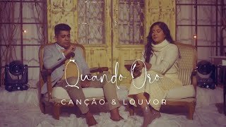 Quando Oro | Canção e Louvor (LETRA)