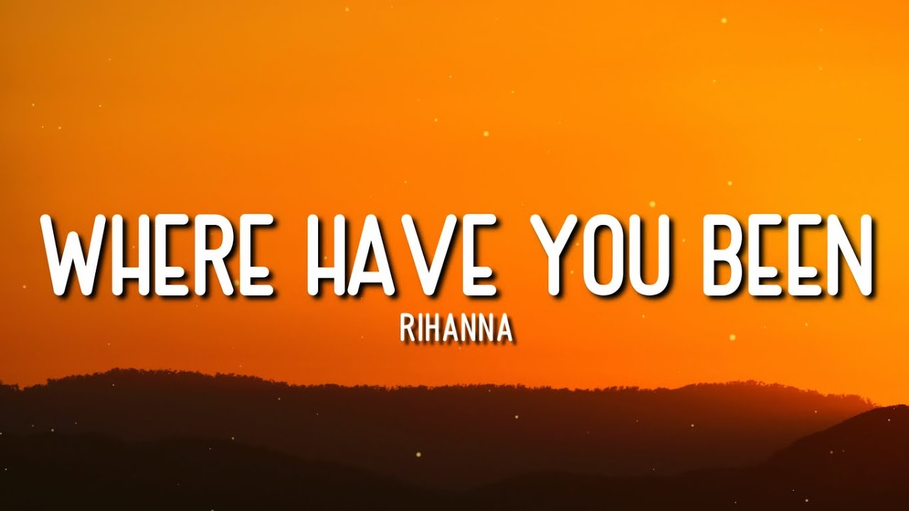 WHERE HAVE YOU BEEN | RIHANNA | LYRICS - YouTube