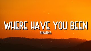 WHERE HAVE YOU BEEN | RIHANNA | LYRICS