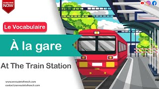 French Vocabulary : At  The Train Station  - Le Vocabulaire : - À La Gare