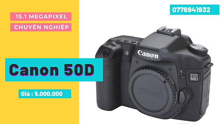 Máy ảnh canon 50d giá bao nhiêu năm 2024