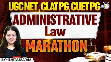 Administrative Law Marathon | UGC NET, CLAT PG & CUET PG | Law Revision 2025 | By Ishita Ma’am
