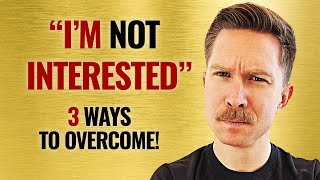 'Not Interested' REJECTION at the Door: 3 Ways to Overcome!