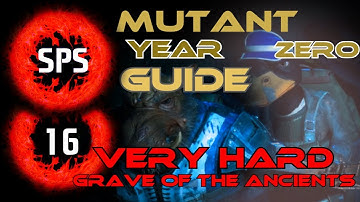 How to Clear The Grave of The Ancients Without Any Damage?-Mutant Year Zero Very Hard-Guide Ep. 16