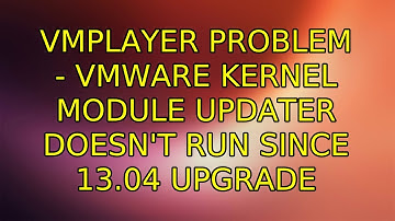 Ubuntu: vmplayer problem - VMWare Kernel Module Updater doesn
