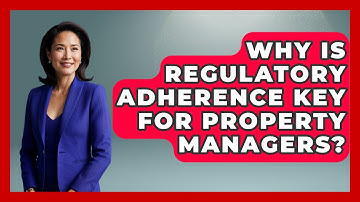 Why Is Regulatory Adherence Key For Property Managers? - Mastering Property Management