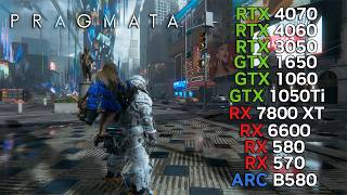11 GPUs | Pragmata | RX 7800 XT, RX 6600, RX 580, RX 570, RTX 4070, RTX 4060, RTX 3050, GTX 1650...
