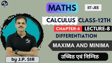 MAXIMUM AND MINIMUM L - 8 | MAXIMA AND MINIMA | Chapter - 6 | CALCULUS - Class-12th | Maths | IIT...