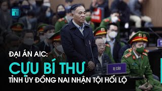Đại án AIC: Cựu Bí thư tỉnh ủy Đồng Nai nhận tội hối lộ | VTC1