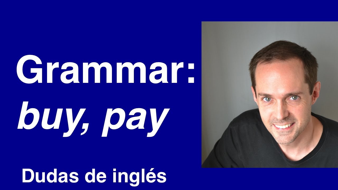 Dudas de inglés: Grammar of BUY, PAY english dictionary