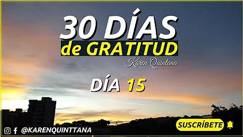 Da 15 - 30 Das de Gratitud - Karen Quintana #30das...