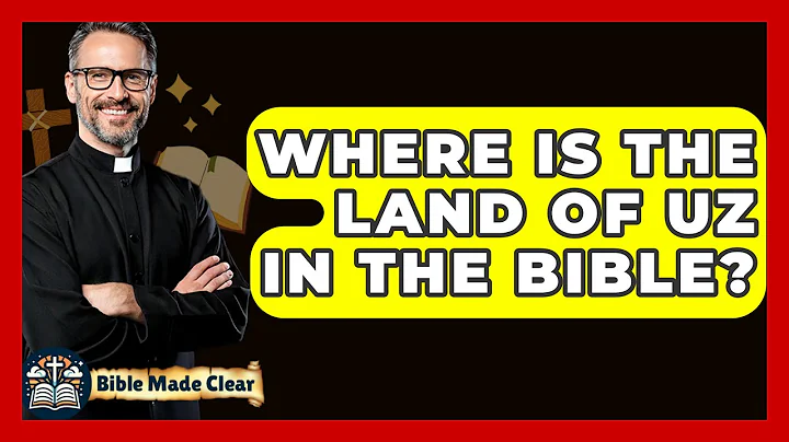Where Is The Land Of Uz In The Bible? - BibleMadeClear.com