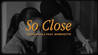 Sponge Cola  So Close feat Morissette   