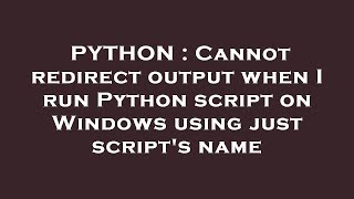 Famous PYTHON : Cannot redirect output when I run Python script on Windows using just script's name Net Worth