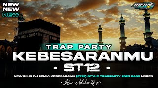 Dj Kebesaranmu st12  Style Trap Party Terbaru 2026