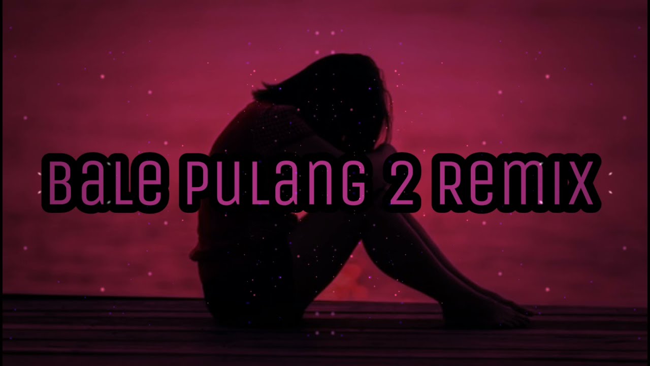 BALE PULANG 2 REMIX