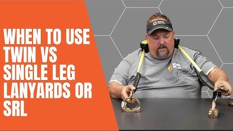 When To Use Twin VS Single Leg SRL or Lanyard In Fall Protection