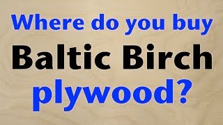 Where Do You Buy Baltic Birch Plywood?