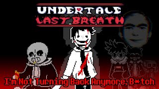 I'm Not Turning Back Anymore, B*tch [Undertale Last Breath phase 151]