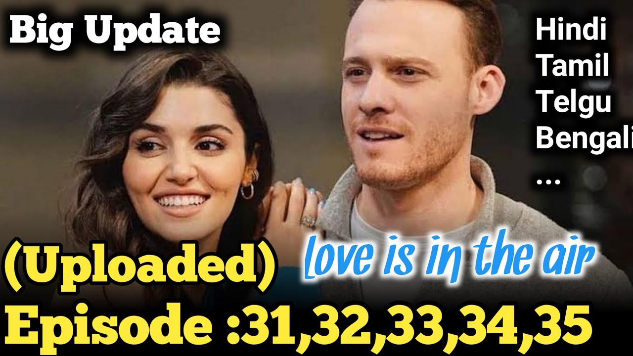 Love is in the Air Episode 31-35 Hindi Dubbed Uploaded | Sen Cal Kapimi
