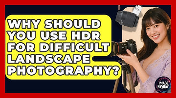 Why Should You Use HDR For Difficult Landscape Photography? - Image Review Studio