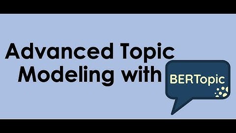 End to End Topic Modeling with BERTopic
