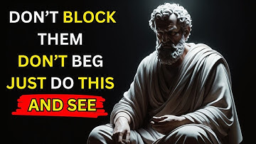Don’t Block Them, Don’t Beg—Just Do THIS and Watch What Happens | Stoicism