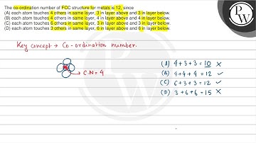 The co-ordination number of FCC structure for metals is 12 , since ...