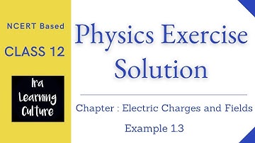 Class 12 Physics NCERT Solutions | Example 1.3 | Ch. 1 Electric Charges and Fields