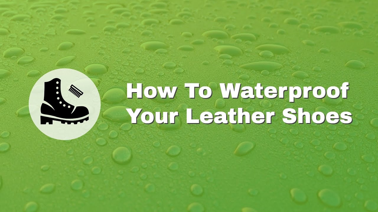 HOW TO WATERPROOF LEATHER SHOES - YouTube