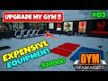 I SPEND LOTS OF MONEY TO BUY EXPENSIVE EQUIPMENTS FOR MY GYM - GYM MANAGER #03