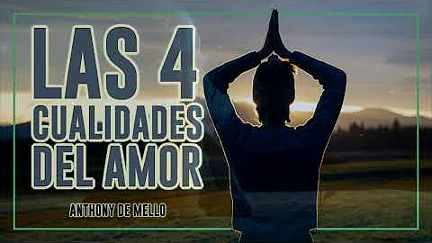 ¿Cuáles son las 4 cualidades del amor?