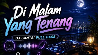 🔥 DJ SANTAI FULL BASS 2026 | Di Malam Yang Tenang | Bass Mantap & Enak Didengar