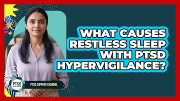 What Causes Restless Sleep With PTSD Hypervigilance?