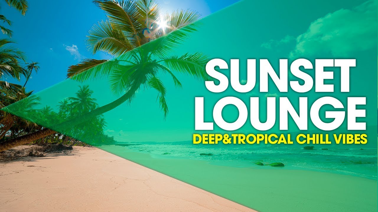 Instrumental Sunset Lounge Deep Tropical Chill Vibes Mix By Jjos Musica De Fondo Musica Positiva Youtube
