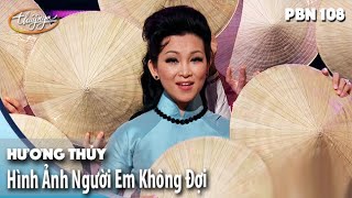 PBN 108 | Hương Thủy - Hình Ảnh Người Em Không Đợi