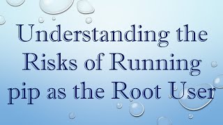 Understanding the Risks of Running pip as the Root User
