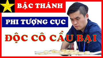 Cờ Tướng Vương Thiên Nhất - Bậc Thánh sử dụng PHI TƯỢNG CỤC Độc Cô Cầu Bại