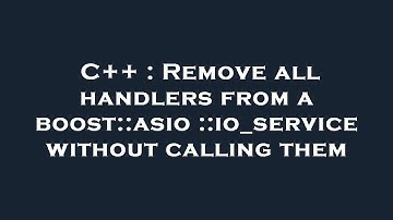 C++ : Remove all handlers from a boost::asio::io_service without calling them