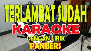 Video thumbnail of "TERLAMBAT SUDAH [PANBERS] KARAOKE ll LIRIK ll HD"