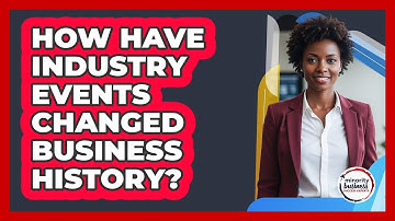 How Have Industry Events Changed Business History? - Minority Business Success Experts