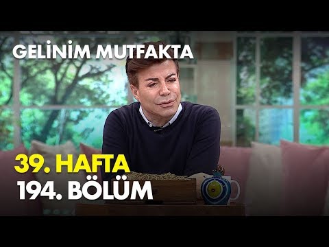 Gelinim Mutfakta 39. Hafta 194. Bölüm - Full Bölüm