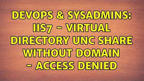 DevOps & SysAdmins: IIS7 - Virtual Directory UNC share without Domain - Access Denied