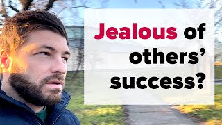 What to do when you&#39;re jealous of others&#39; &#39;success&#39;