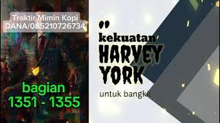 Kekuatan Harvey York Untuk Bangkit bagian 1351 - 1355