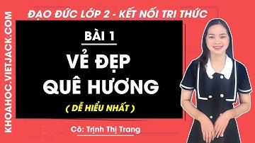 Đạo đức lớp 2 - Kết nối tri thức | Bài 1: Vẻ đẹp quê hương - trang 5, 6, 7, 8 (DỄ HIỂU NHẤT)